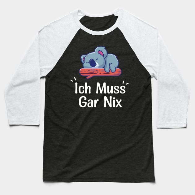 Lazy Koala With Funny German Saying "Ich Muss Gar Nix" Baseball T-Shirt by kim.id